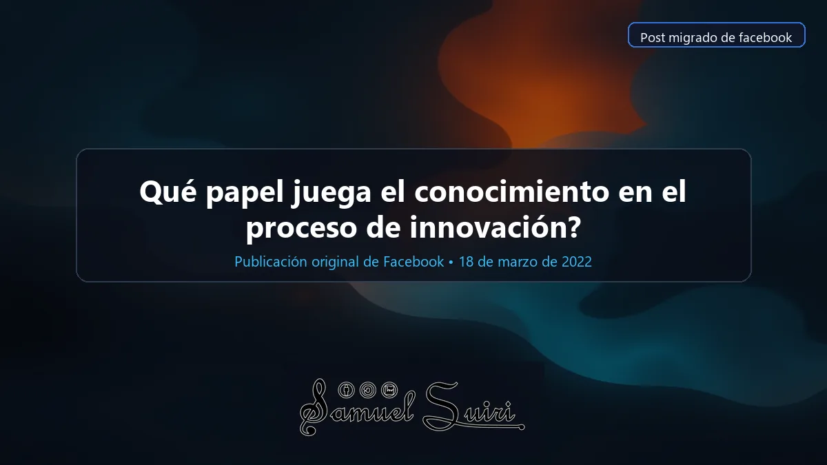 Qué papel juega el conocimiento en el proceso de innovación?