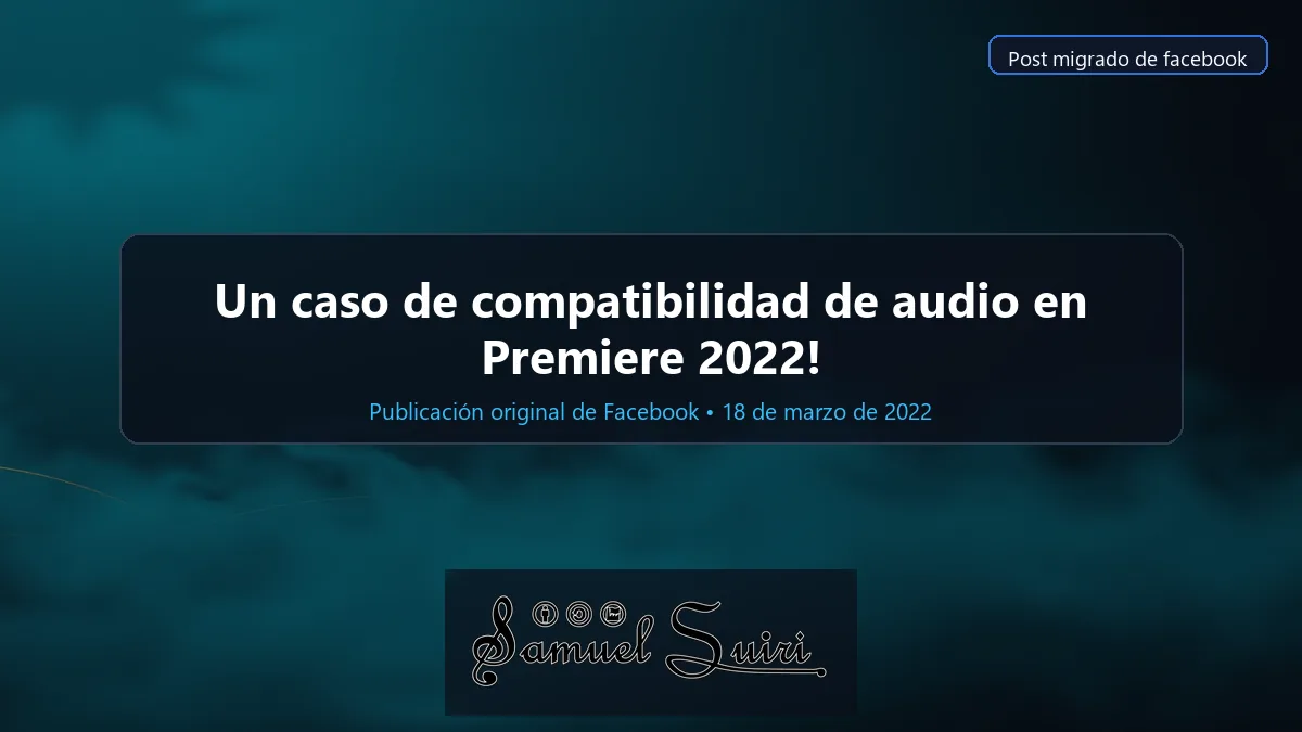 Un caso de compatibilidad de audio en Premiere 2022!