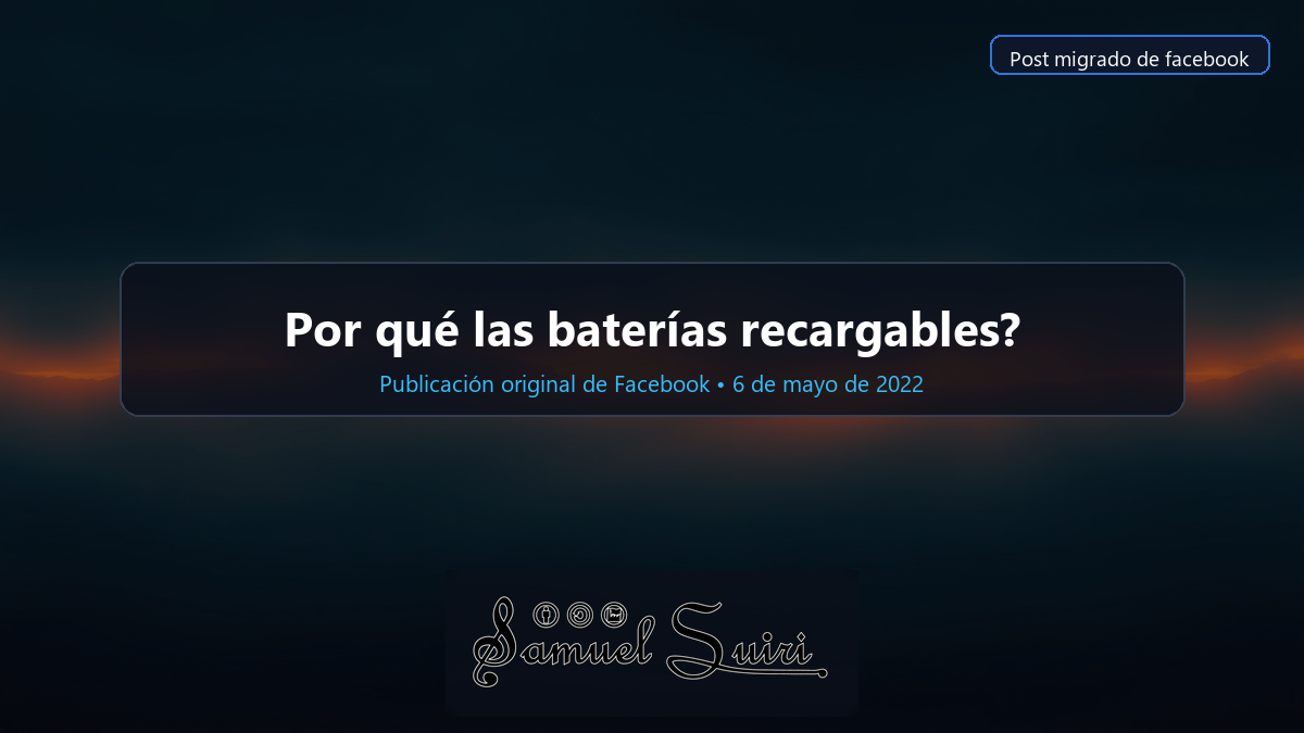 Por qué las baterías recargables?