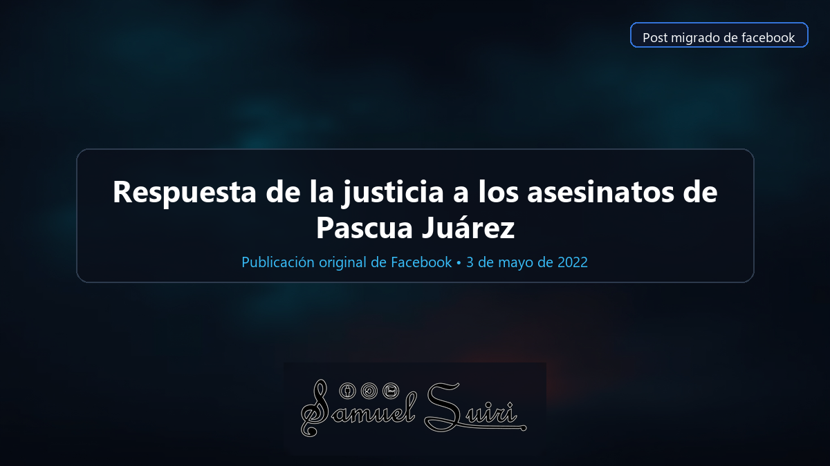 Respuesta de la justicia a los asesinatos de Pascua Juárez