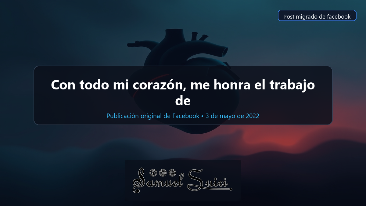 Con todo mi corazón, me honra el trabajo de