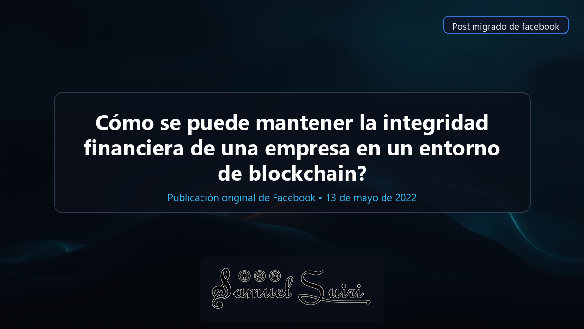 Cómo se puede mantener la integridad financiera de una empresa en un entorno de blockchain?