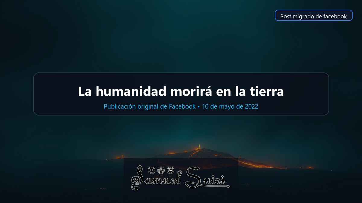 La humanidad morirá en la tierra