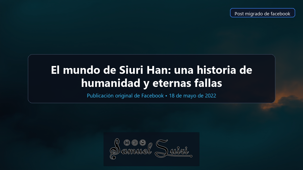 El mundo de Siuri Han: una historia de humanidad y eternas fallas