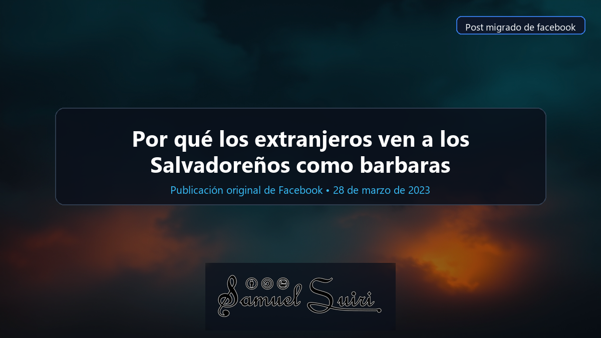 Por qué los extranjeros ven a los Salvadoreños como barbaras